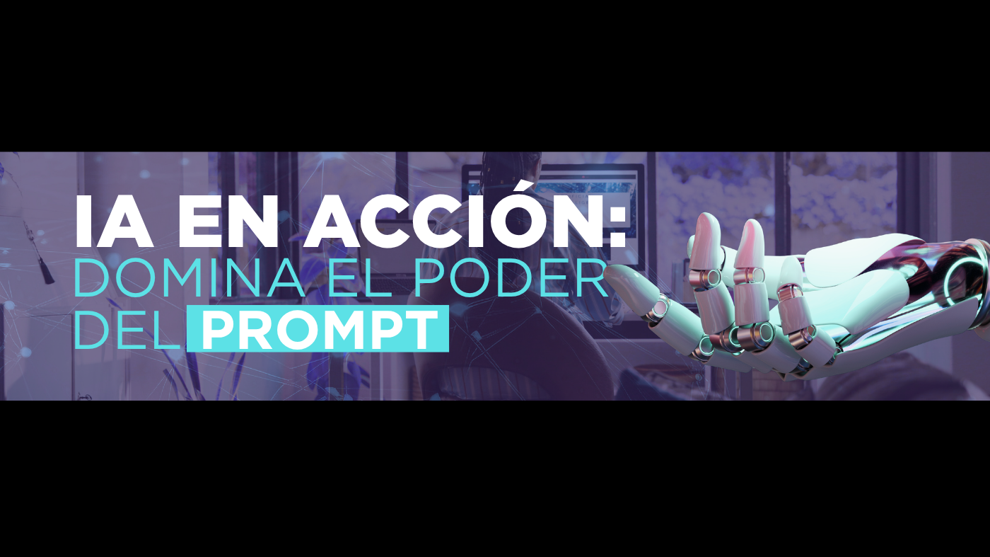 IA en acción: domina el poder del Prompt