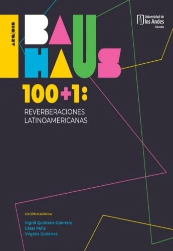  Bauhaus 100+1 : reverberaciones latinoamericanas | Uniandes