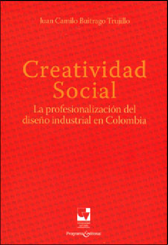Creatividad Social. La profesionalización del diseño industrial en Colombia | Uniandes
